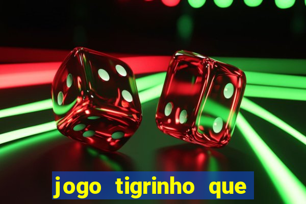 jogo tigrinho que da bonus no cadastro